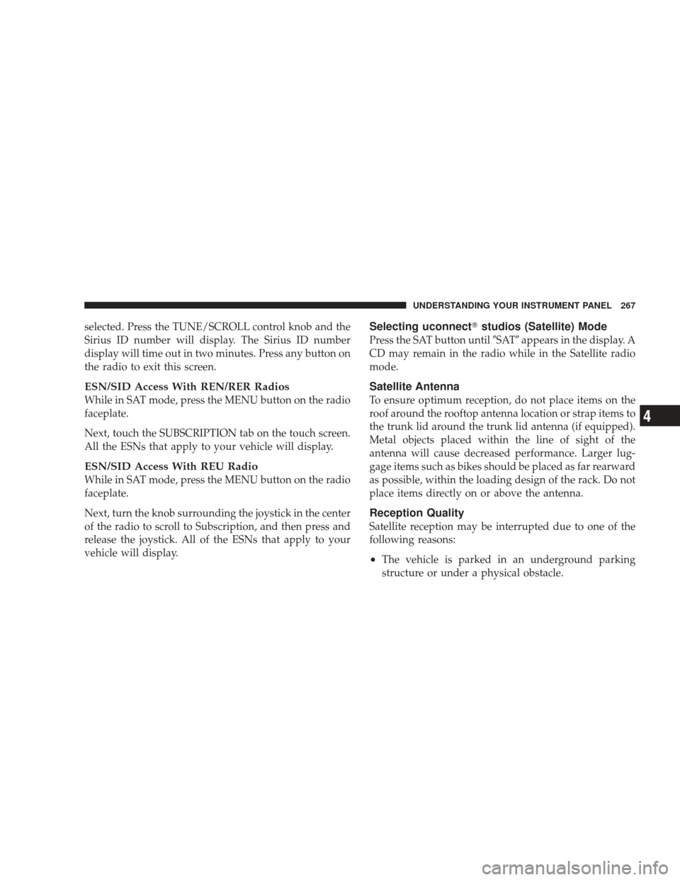 JEEP LIBERTY 2009 KK / 2.G Owners Manual selected. Press the TUNE/SCROLL control knob and the
Sirius ID number will display. The Sirius ID number
display will time out in two minutes. Press any button on
the radio to exit this screen.
ESN/SI