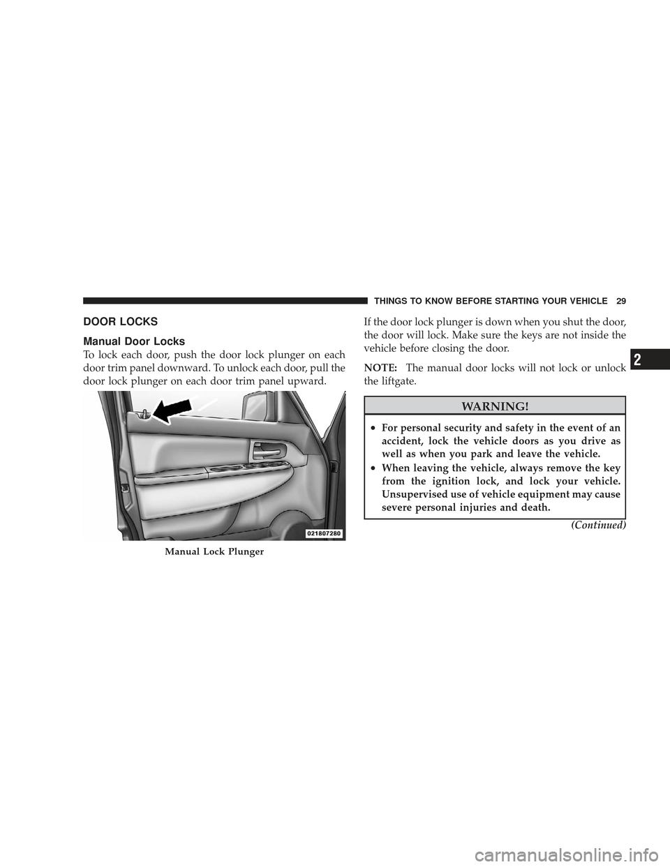 JEEP LIBERTY 2009 KK / 2.G Owners Guide DOOR LOCKS
Manual Door Locks
To lock each door, push the door lock plunger on each
door trim panel downward. To unlock each door, pull the
door lock plunger on each door trim panel upward.If the door 
