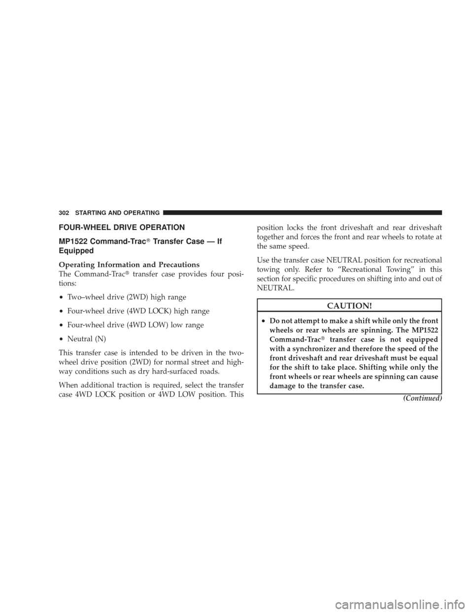 JEEP LIBERTY 2009 KK / 2.G Owners Manual FOUR-WHEEL DRIVE OPERATION
MP1522 Command-TracTransfer Case — If
Equipped
Operating Information and Precautions
The Command-Trac transfer case provides four posi-
tions:
•Two–wheel drive (2WD)