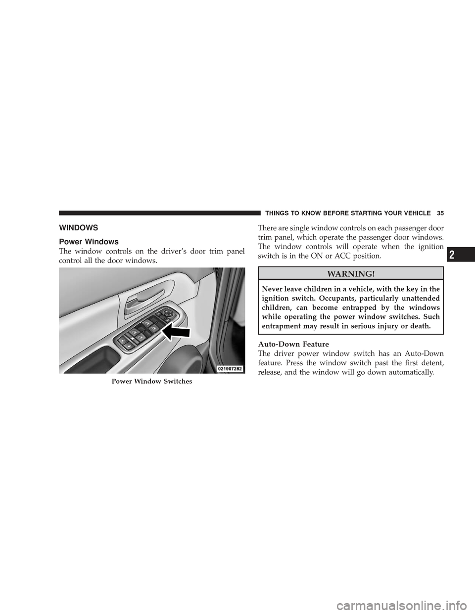 JEEP LIBERTY 2009 KK / 2.G Owners Guide WINDOWS
Power Windows
The window controls on the driver’s door trim panel
control all the door windows.There are single window controls on each passenger door
trim panel, which operate the passenger