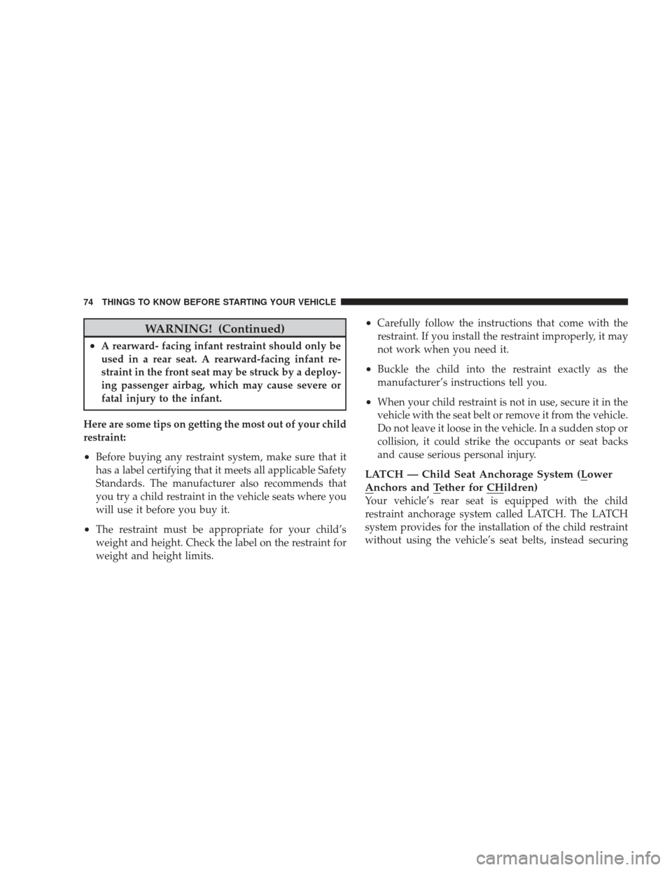 JEEP LIBERTY 2009 KK / 2.G Manual PDF WARNING! (Continued)
•A rearward- facing infant restraint should only be
used in a rear seat. A rearward-facing infant re-
straint in the front seat may be struck by a deploy-
ing passenger airbag, JEEP LIBERTY 2009 KK / 2.G Manual PDF WARNING! (Continued)
•A rearward- facing infant restraint should only be
used in a rear seat. A rearward-facing infant re-
straint in the front seat may be struck by a deploy-
ing passenger airbag,