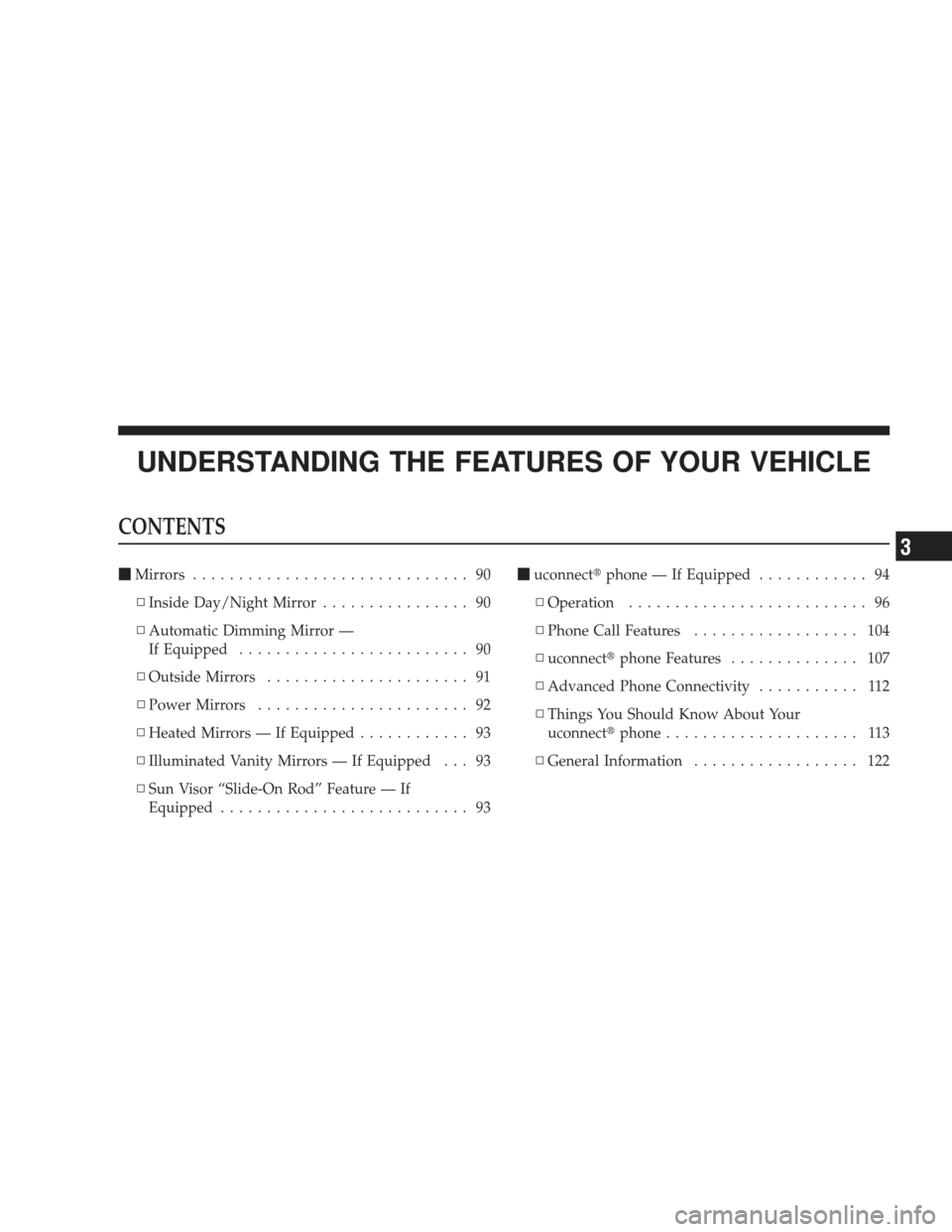 JEEP LIBERTY 2009 KK / 2.G Manual Online UNDERSTANDING THE FEATURES OF YOUR VEHICLE
CONTENTS
Mirrors .............................. 90
▫ Inside Day/Night Mirror ................ 90
▫ Automatic Dimming Mirror —
If Equipped ............