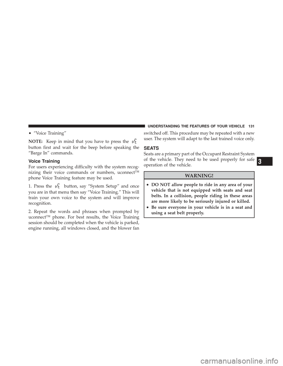 JEEP LIBERTY 2010 KK / 2.G Owners Manual •“Voice Training”
NOTE: Keep in mind that you have to press the
button first and wait for the beep before speaking the
“Barge In” commands.
Voice Training
For users experiencing difficulty w JEEP LIBERTY 2010 KK / 2.G Owners Manual •“Voice Training”
NOTE: Keep in mind that you have to press the
button first and wait for the beep before speaking the
“Barge In” commands.
Voice Training
For users experiencing difficulty w