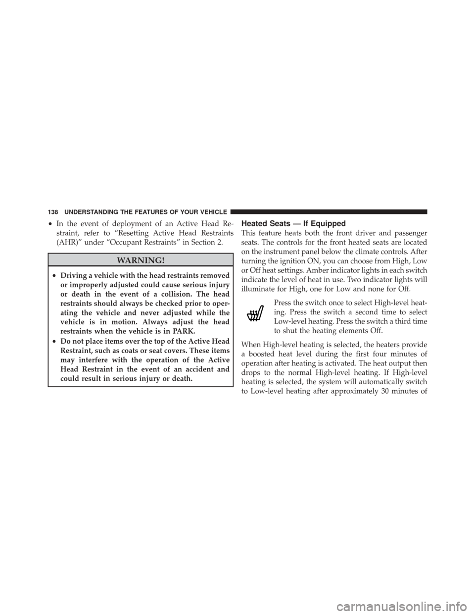 JEEP LIBERTY 2010 KK / 2.G Owners Manual •In the event of deployment of an Active Head Re-
straint, refer to “Resetting Active Head Restraints
(AHR)” under “Occupant Restraints” in Section 2.
WARNING!
•Driving a vehicle with the JEEP LIBERTY 2010 KK / 2.G Owners Manual •In the event of deployment of an Active Head Re-
straint, refer to “Resetting Active Head Restraints
(AHR)” under “Occupant Restraints” in Section 2.
WARNING!
•Driving a vehicle with the