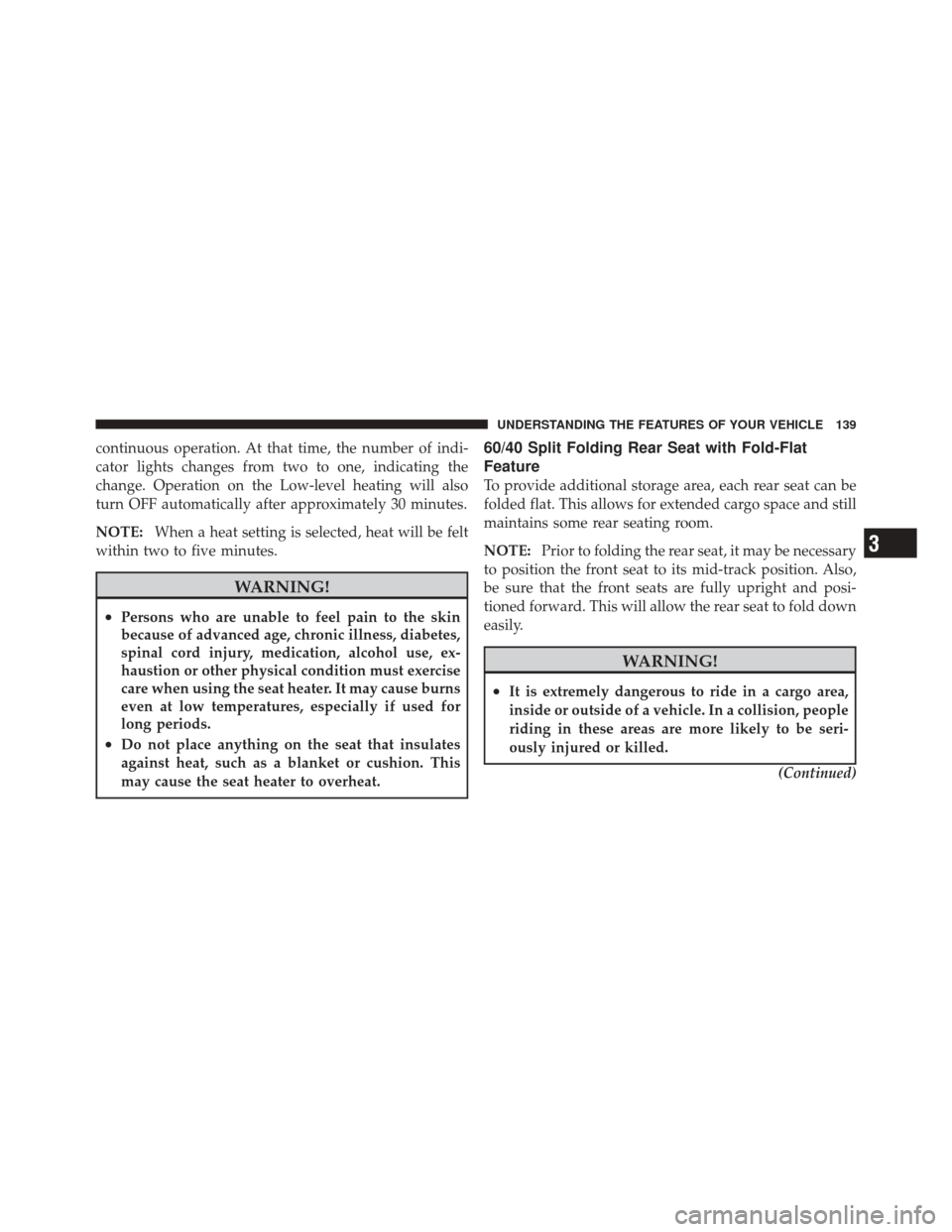 JEEP LIBERTY 2010 KK / 2.G Owners Manual continuous operation. At that time, the number of indi-
cator lights changes from two to one, indicating the
change. Operation on the Low-level heating will also
turn OFF automatically after approxima