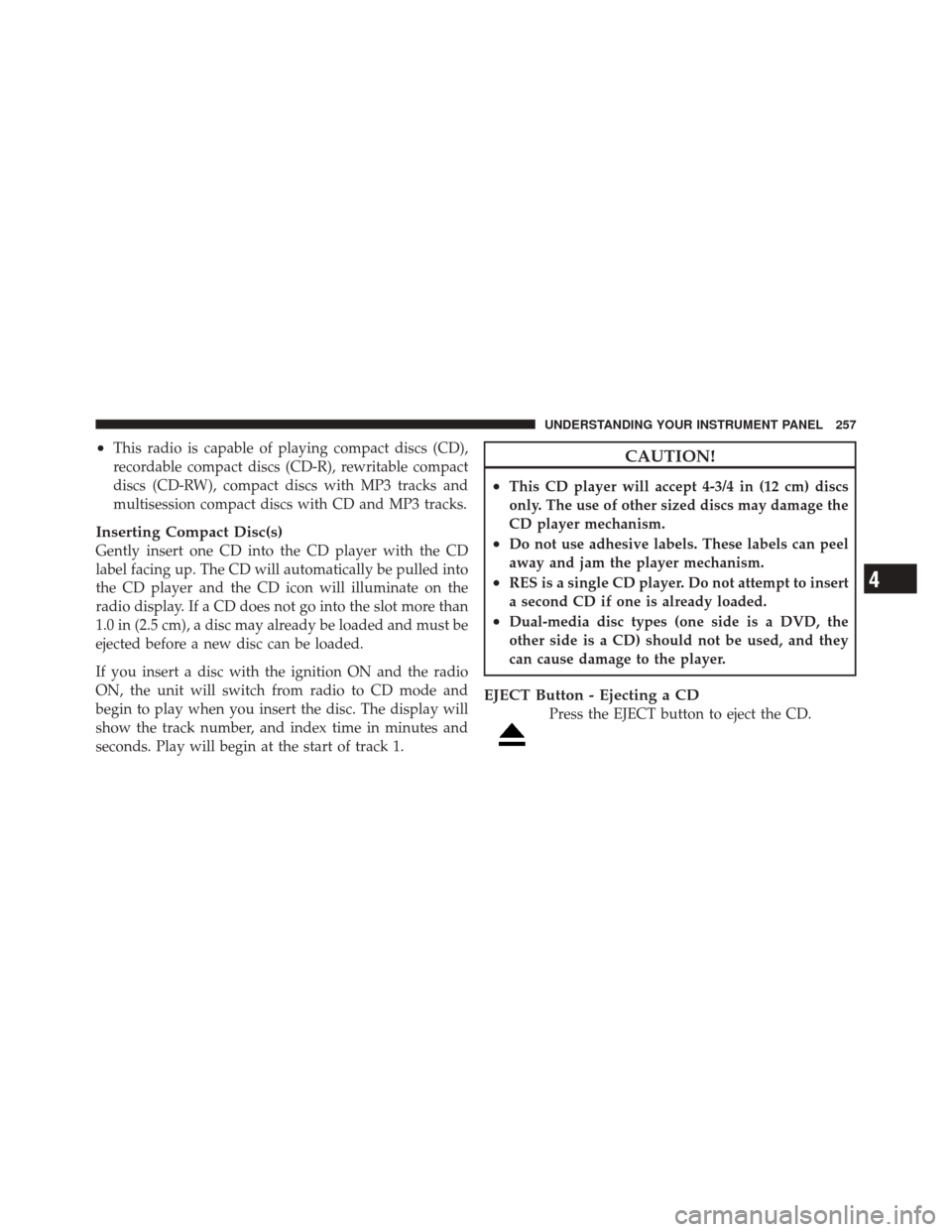 JEEP LIBERTY 2010 KK / 2.G Owners Manual •This radio is capable of playing compact discs (CD),
recordable compact discs (CD-R), rewritable compact
discs (CD-RW), compact discs with MP3 tracks and
multisession compact discs with CD and MP3 