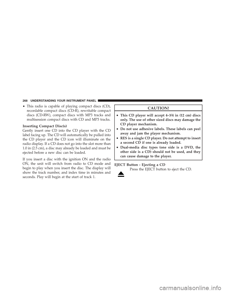 JEEP LIBERTY 2010 KK / 2.G Owners Manual •This radio is capable of playing compact discs (CD),
recordable compact discs (CD-R), rewritable compact
discs (CD-RW), compact discs with MP3 tracks and
multisession compact discs with CD and MP3 