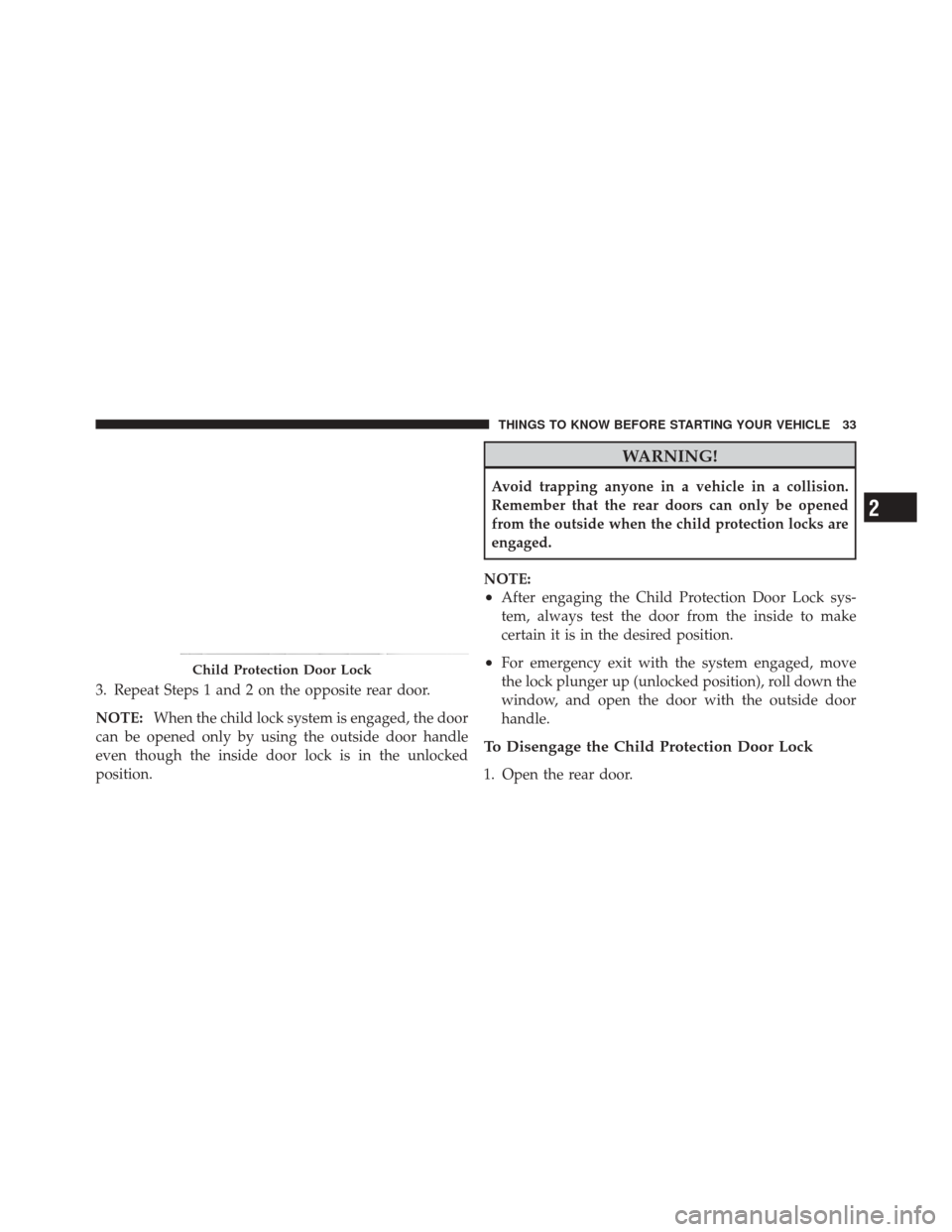 JEEP LIBERTY 2010 KK / 2.G Owners Guide 3. Repeat Steps 1 and 2 on the opposite rear door.
NOTE:When the child lock system is engaged, the door
can be opened only by using the outside door handle
even though the inside door lock is in the u JEEP LIBERTY 2010 KK / 2.G Owners Guide 3. Repeat Steps 1 and 2 on the opposite rear door.
NOTE:When the child lock system is engaged, the door
can be opened only by using the outside door handle
even though the inside door lock is in the u