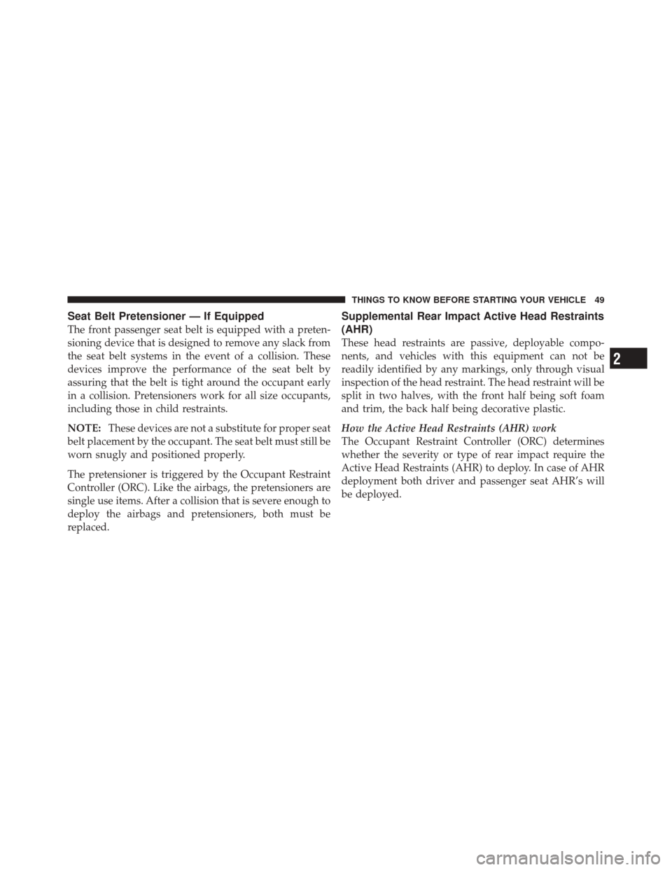 JEEP LIBERTY 2010 KK / 2.G Service Manual Seat Belt Pretensioner — If Equipped
The front passenger seat belt is equipped with a preten-
sioning device that is designed to remove any slack from
the seat belt systems in the event of a collisi JEEP LIBERTY 2010 KK / 2.G Service Manual Seat Belt Pretensioner — If Equipped
The front passenger seat belt is equipped with a preten-
sioning device that is designed to remove any slack from
the seat belt systems in the event of a collisi