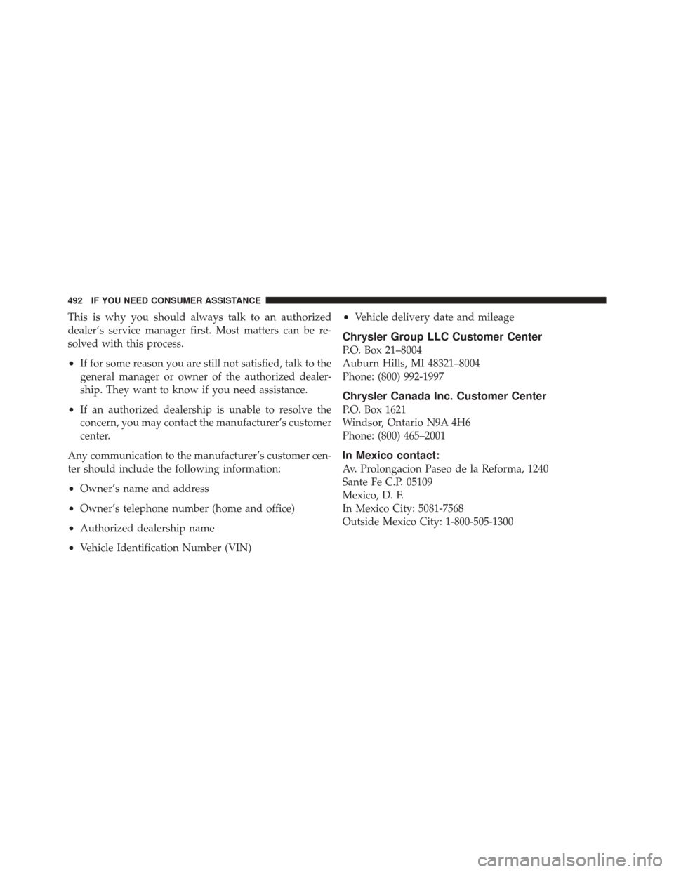JEEP LIBERTY 2010 KK / 2.G Owners Manual This is why you should always talk to an authorized
dealer’s service manager first. Most matters can be re-
solved with this process.
•If for some reason you are still not satisfied, talk to the
g