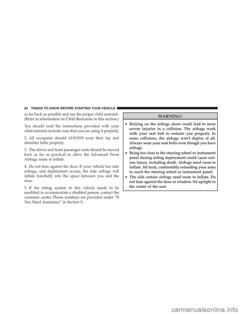 JEEP LIBERTY 2010 KK / 2.G Owners Manual as far back as possible and use the proper child restraint.
(Refer to information on Child Restraints in this section.)
You should read the instructions provided with your
child restraint to make sure