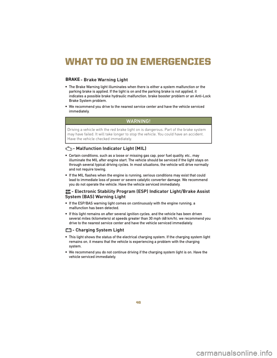 JEEP LIBERTY 2010 KK / 2.G Service Manual BRAKE- Brake Warning Light
• The Brake Warning light illuminates when there is either a system malfunction or theparking brake is applied. If the light is on and the parking brake is not applied, it