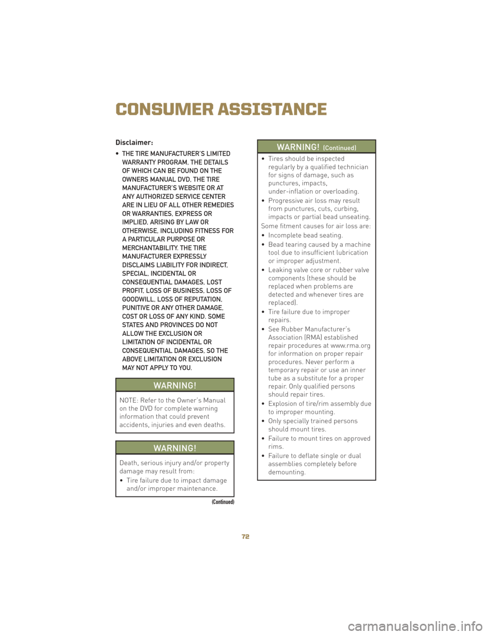 JEEP LIBERTY 2010 KK / 2.G Manual PDF Disclaimer:
• THE TIRE MANUFACTURER’S LIMITEDWARRANTY PROGRAM, THE DETAILS
OF WHICH CAN BE FOUND ON THE
OWNERS MANUAL DVD, THE TIRE
MANUFACTURER’S WEBSITE OR AT
ANY AUTHORIZED SERVICE CENTER
ARE