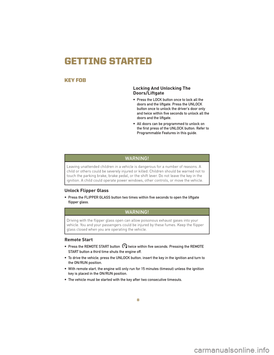 JEEP LIBERTY 2010 KK / 2.G User Guide KEY FOB
Locking And Unlocking The
Doors/Liftgate
• Press the LOCK button once to lock all thedoors and the liftgate. Press the UNLOCK
button once to unlock the driver’s door only
and twice within 