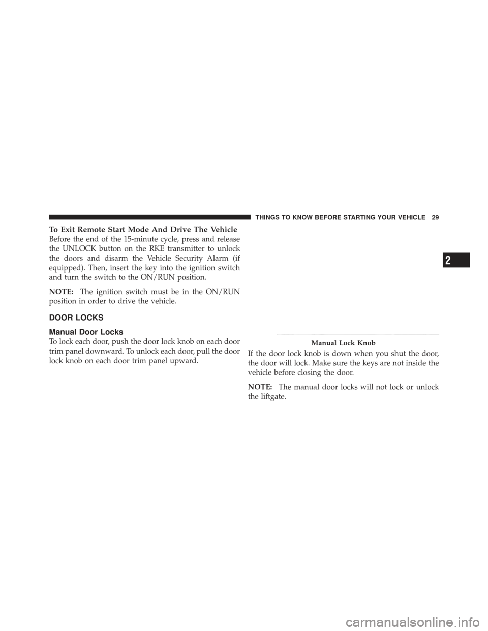 JEEP LIBERTY 2011 KK / 2.G Owners Guide To Exit Remote Start Mode And Drive The Vehicle
Before the end of the 15-minute cycle, press and release
the UNLOCK button on the RKE transmitter to unlock
the doors and disarm the Vehicle Security Al JEEP LIBERTY 2011 KK / 2.G Owners Guide To Exit Remote Start Mode And Drive The Vehicle
Before the end of the 15-minute cycle, press and release
the UNLOCK button on the RKE transmitter to unlock
the doors and disarm the Vehicle Security Al