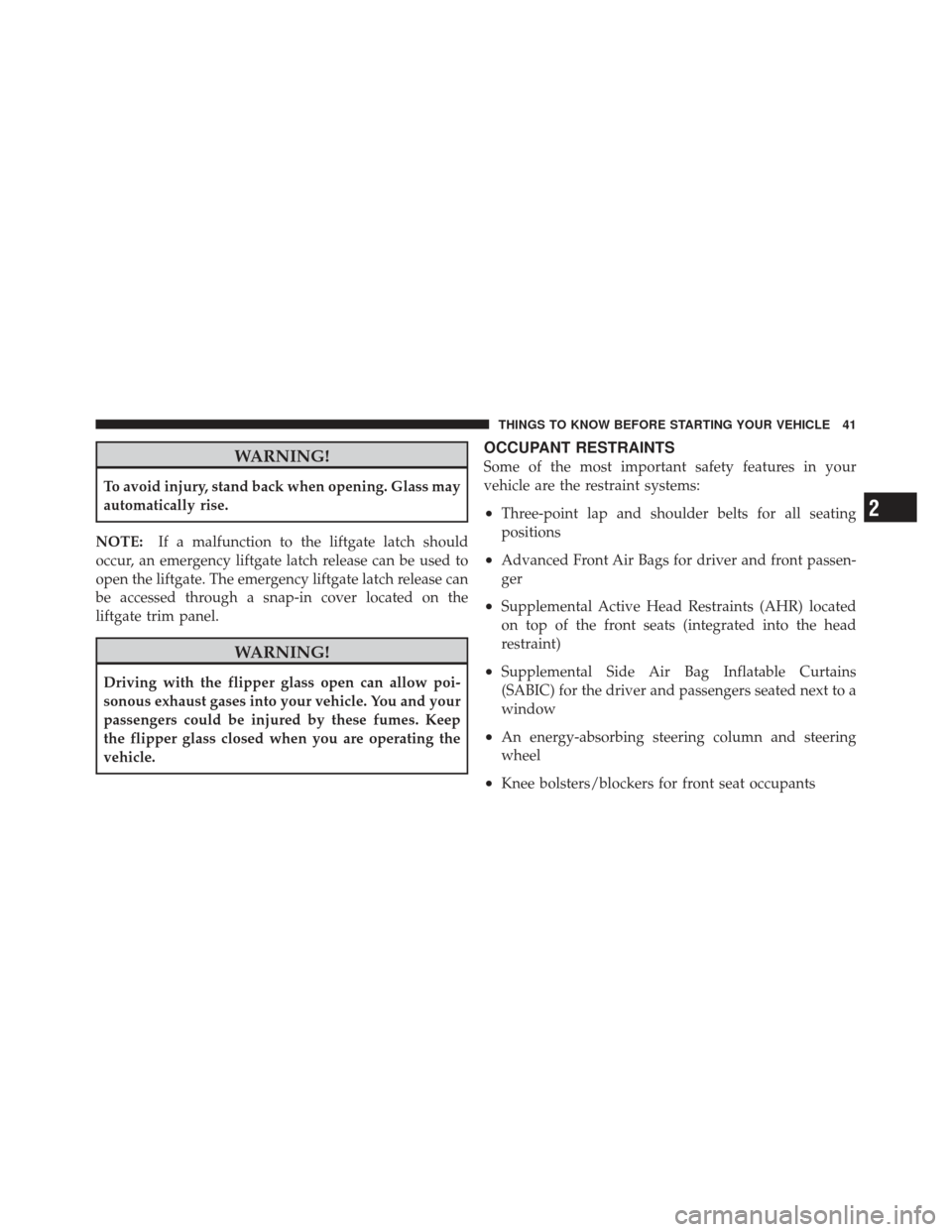 JEEP LIBERTY 2011 KK / 2.G Service Manual WARNING!
To avoid injury, stand back when opening. Glass may
automatically rise.
NOTE: If a malfunction to the liftgate latch should
occur, an emergency liftgate latch release can be used to
open the JEEP LIBERTY 2011 KK / 2.G Service Manual WARNING!
To avoid injury, stand back when opening. Glass may
automatically rise.
NOTE: If a malfunction to the liftgate latch should
occur, an emergency liftgate latch release can be used to
open the
