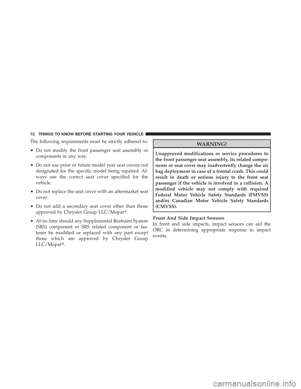 JEEP LIBERTY 2011 KK / 2.G Manual PDF The following requirements must be strictly adhered to:
•Do not modify the front passenger seat assembly or
components in any way.
•Do not use prior or future model year seat covers not
designated