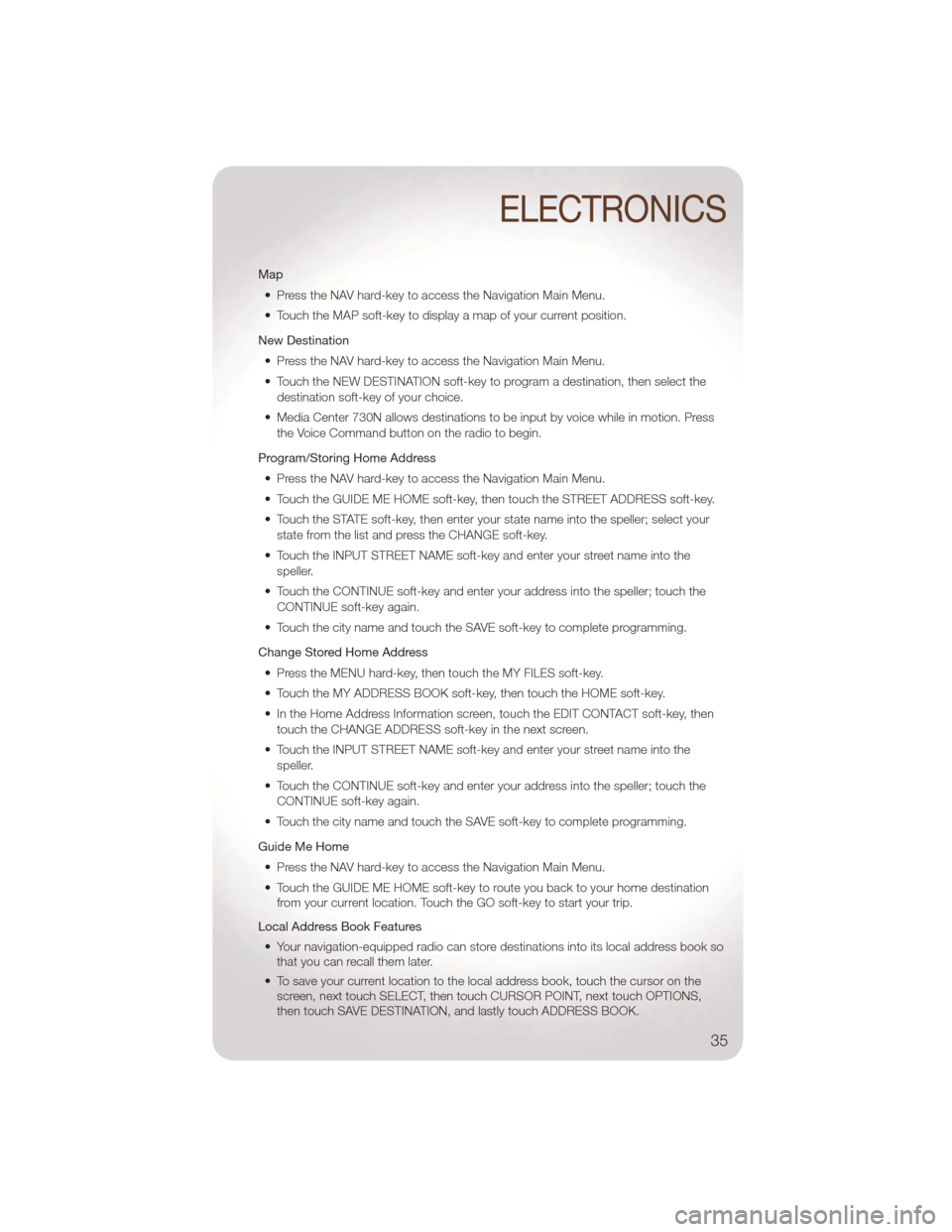 JEEP LIBERTY 2011 KK / 2.G Owners Guide Map• Press the NAV hard-key to access the Navigation Main Menu.
• Touch the MAP soft-key to display a map of your current position.
New Destination • Press the NAV hard-key to access the Navigat JEEP LIBERTY 2011 KK / 2.G Owners Guide Map• Press the NAV hard-key to access the Navigation Main Menu.
• Touch the MAP soft-key to display a map of your current position.
New Destination • Press the NAV hard-key to access the Navigat