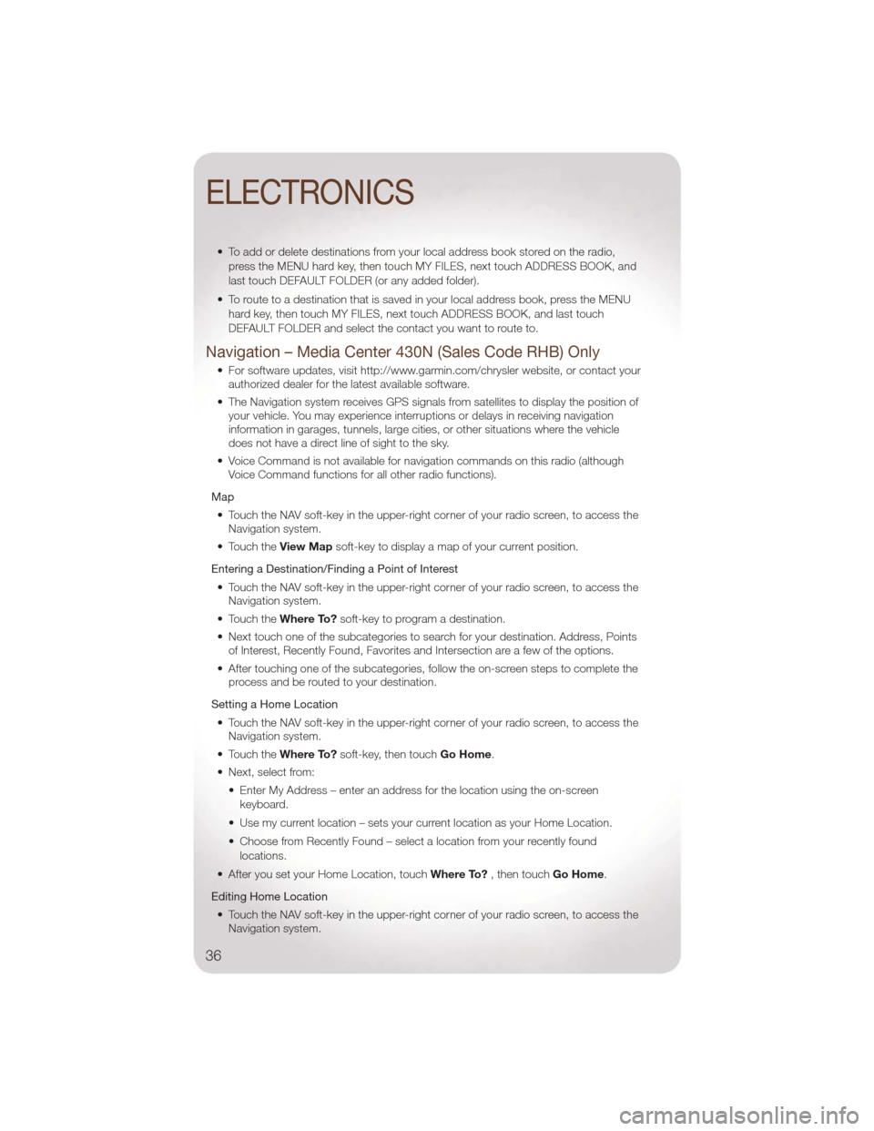 JEEP LIBERTY 2011 KK / 2.G Owners Guide • To add or delete destinations from your local address book stored on the radio,press the MENU hard key, then touch MY FILES, next touch ADDRESS BOOK, and
last touch DEFAULT FOLDER (or any added fo JEEP LIBERTY 2011 KK / 2.G Owners Guide • To add or delete destinations from your local address book stored on the radio,press the MENU hard key, then touch MY FILES, next touch ADDRESS BOOK, and
last touch DEFAULT FOLDER (or any added fo