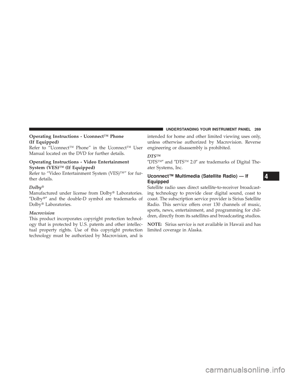 JEEP LIBERTY 2012 KK / 2.G Owners Manual Operating Instructions - Uconnect™ Phone
(If Equipped)
Refer to “Uconnect™ Phone” in the Uconnect™ User
Manual located on the DVD for further details.
Operating Instructions - Video Entertai