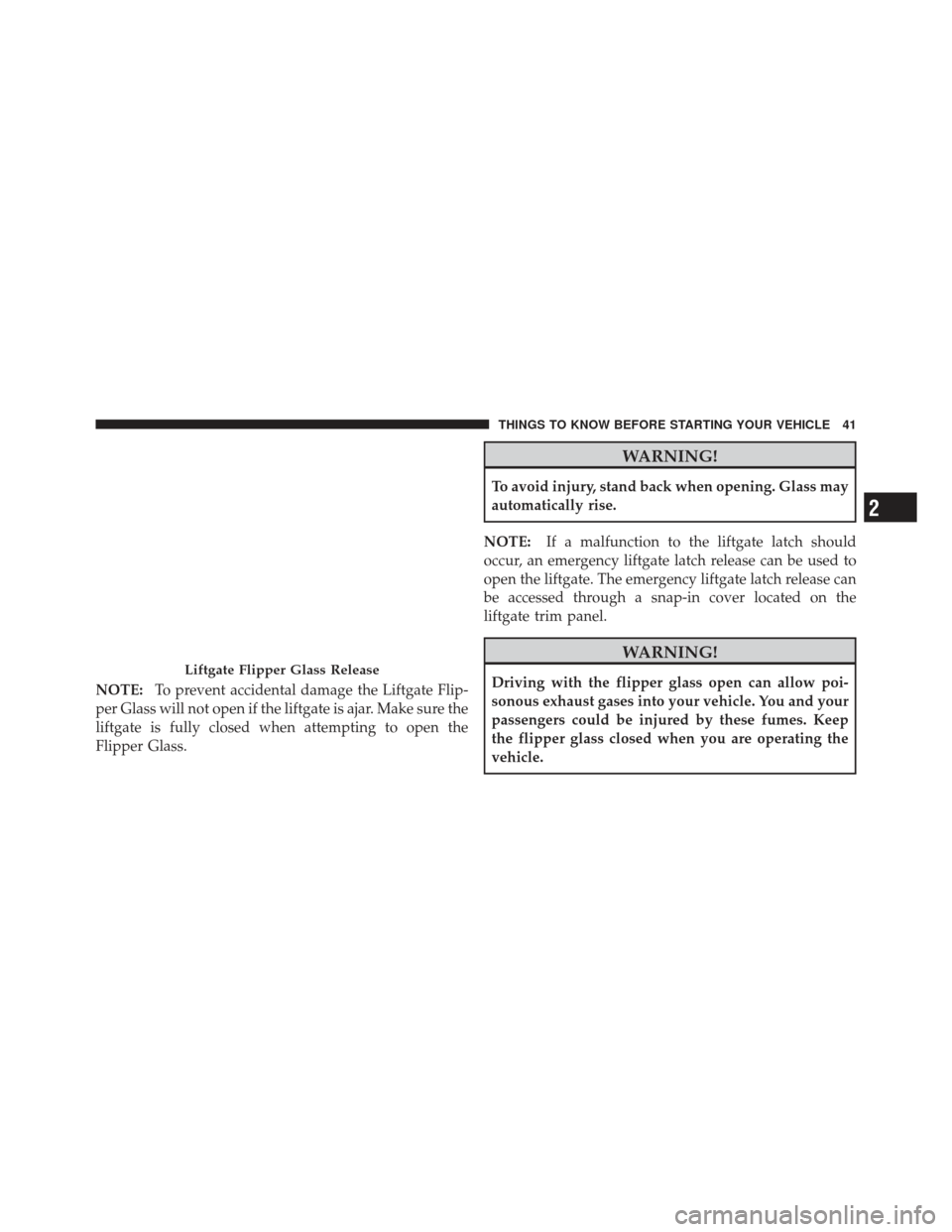 JEEP LIBERTY 2012 KK / 2.G Service Manual NOTE:To prevent accidental damage the Liftgate Flip-
per Glass will not open if the liftgate is ajar. Make sure the
liftgate is fully closed when attempting to open the
Flipper Glass.
WARNING!
To avoi JEEP LIBERTY 2012 KK / 2.G Service Manual NOTE:To prevent accidental damage the Liftgate Flip-
per Glass will not open if the liftgate is ajar. Make sure the
liftgate is fully closed when attempting to open the
Flipper Glass.
WARNING!
To avoi