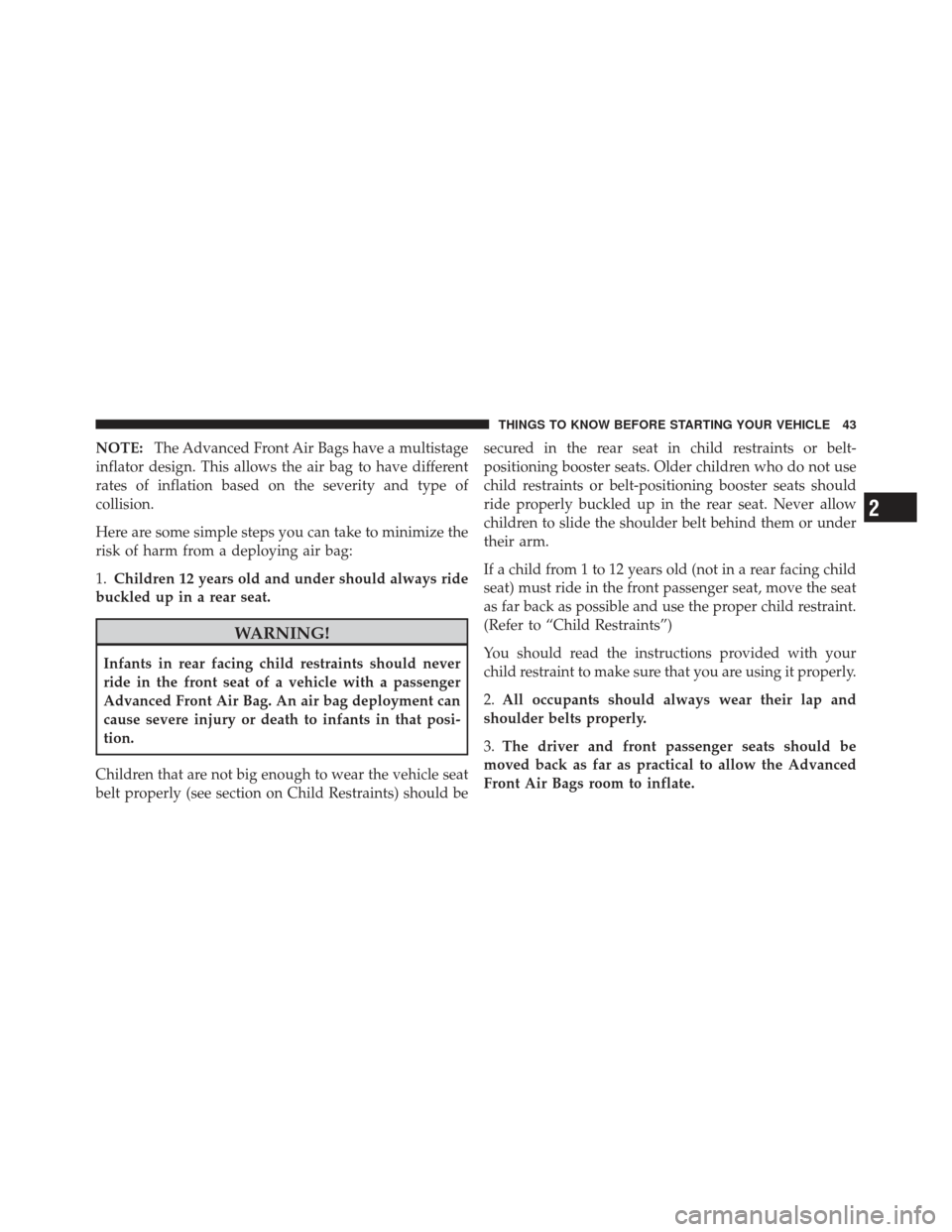 JEEP LIBERTY 2012 KK / 2.G Service Manual NOTE:The Advanced Front Air Bags have a multistage
inflator design. This allows the air bag to have different
rates of inflation based on the severity and type of
collision.
Here are some simple steps JEEP LIBERTY 2012 KK / 2.G Service Manual NOTE:The Advanced Front Air Bags have a multistage
inflator design. This allows the air bag to have different
rates of inflation based on the severity and type of
collision.
Here are some simple steps
