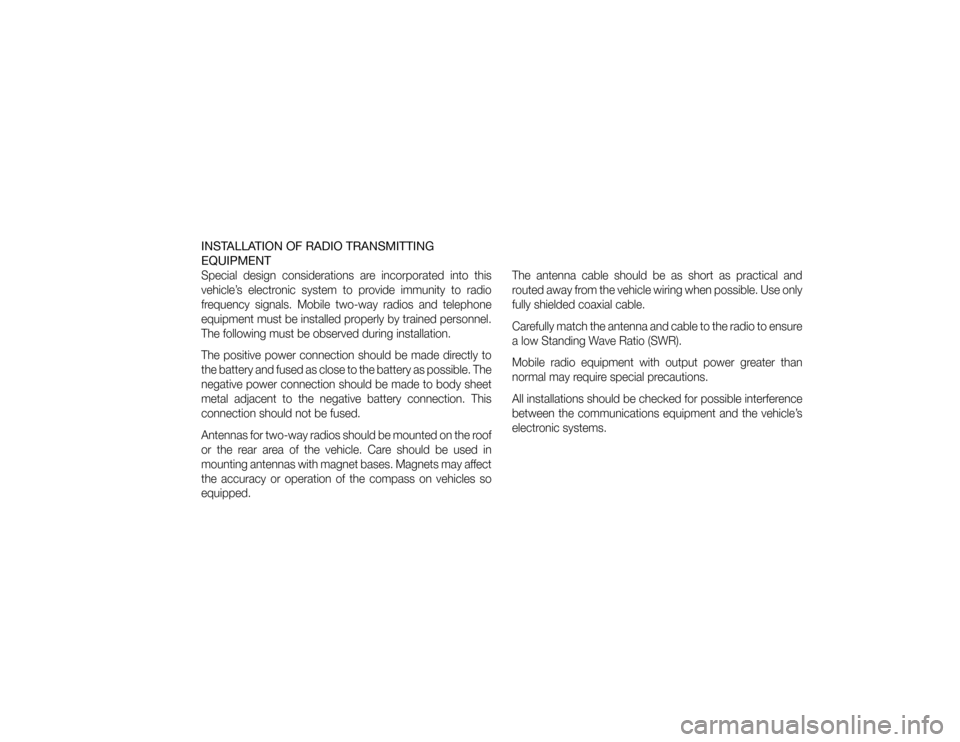 JEEP LIBERTY 2012 KK / 2.G Manual Online INSTALLATION OF RADIO TRANSMITTING
EQUIPMENTSpecial design considerations are incorporated into this
vehicle’s electronic system to provide immunity to radio
frequency signals. Mobile two-way radios