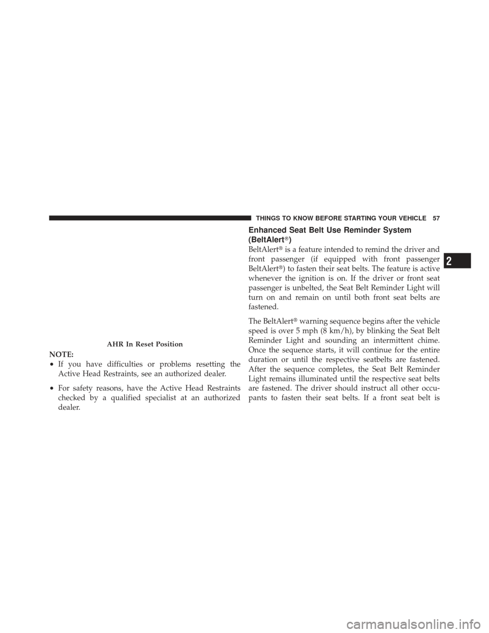 JEEP LIBERTY 2012 KK / 2.G Workshop Manual NOTE:
•If you have difficulties or problems resetting the
Active Head Restraints, see an authorized dealer.
•For safety reasons, have the Active Head Restraints
checked by a qualified specialist a