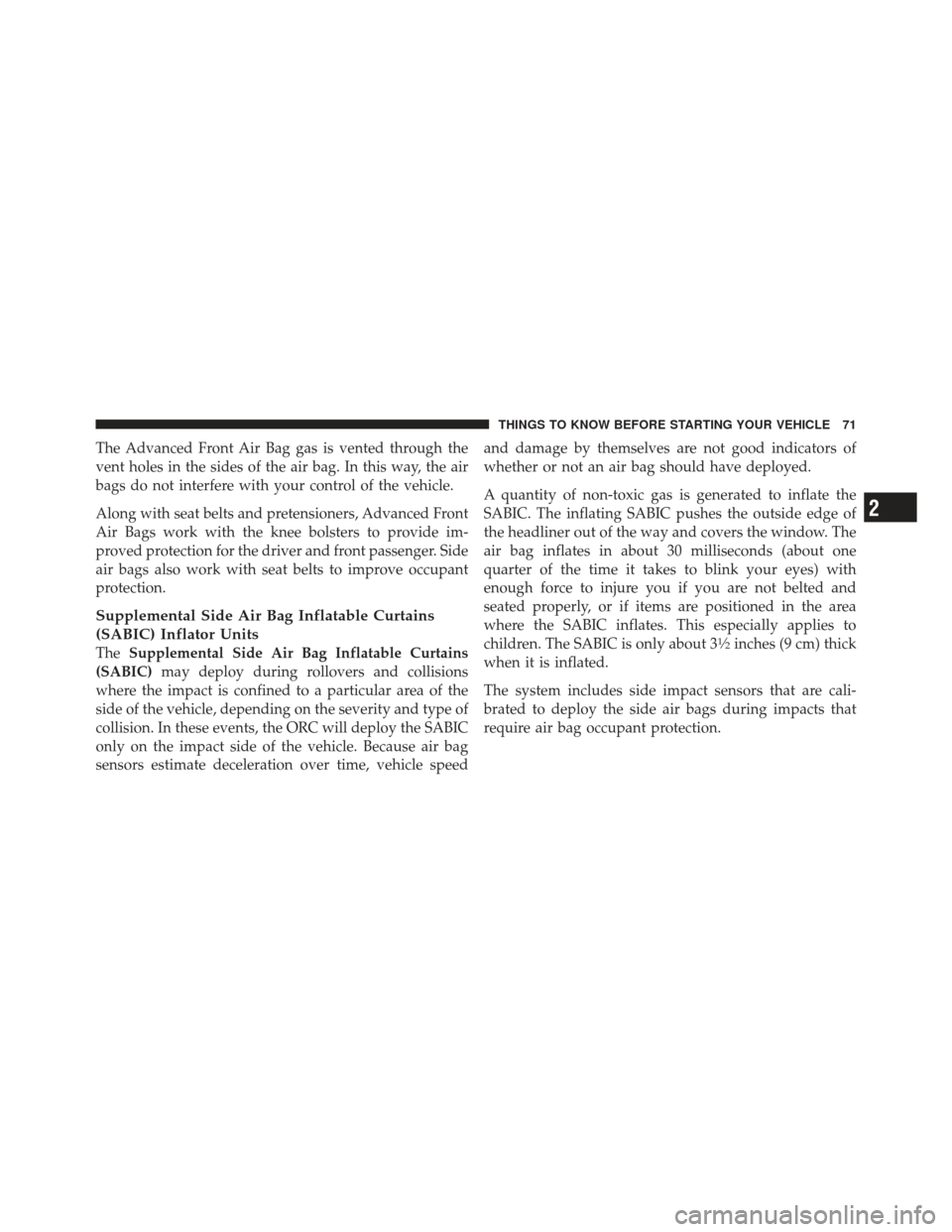JEEP LIBERTY 2012 KK / 2.G Manual PDF The Advanced Front Air Bag gas is vented through the
vent holes in the sides of the air bag. In this way, the air
bags do not interfere with your control of the vehicle.
Along with seat belts and pret JEEP LIBERTY 2012 KK / 2.G Manual PDF The Advanced Front Air Bag gas is vented through the
vent holes in the sides of the air bag. In this way, the air
bags do not interfere with your control of the vehicle.
Along with seat belts and pret