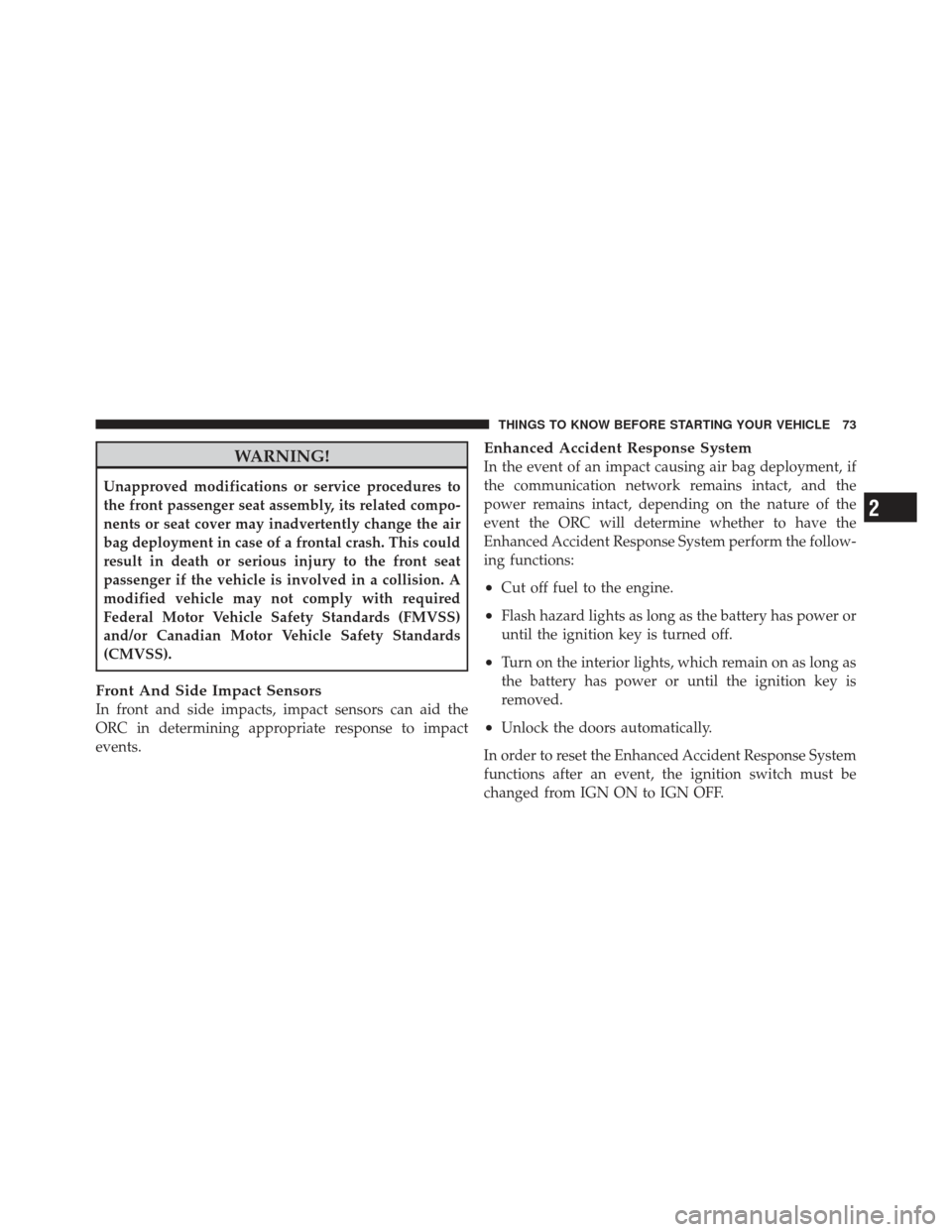 JEEP LIBERTY 2012 KK / 2.G Manual PDF WARNING!
Unapproved modifications or service procedures to
the front passenger seat assembly, its related compo-
nents or seat cover may inadvertently change the air
bag deployment in case of a fronta JEEP LIBERTY 2012 KK / 2.G Manual PDF WARNING!
Unapproved modifications or service procedures to
the front passenger seat assembly, its related compo-
nents or seat cover may inadvertently change the air
bag deployment in case of a fronta