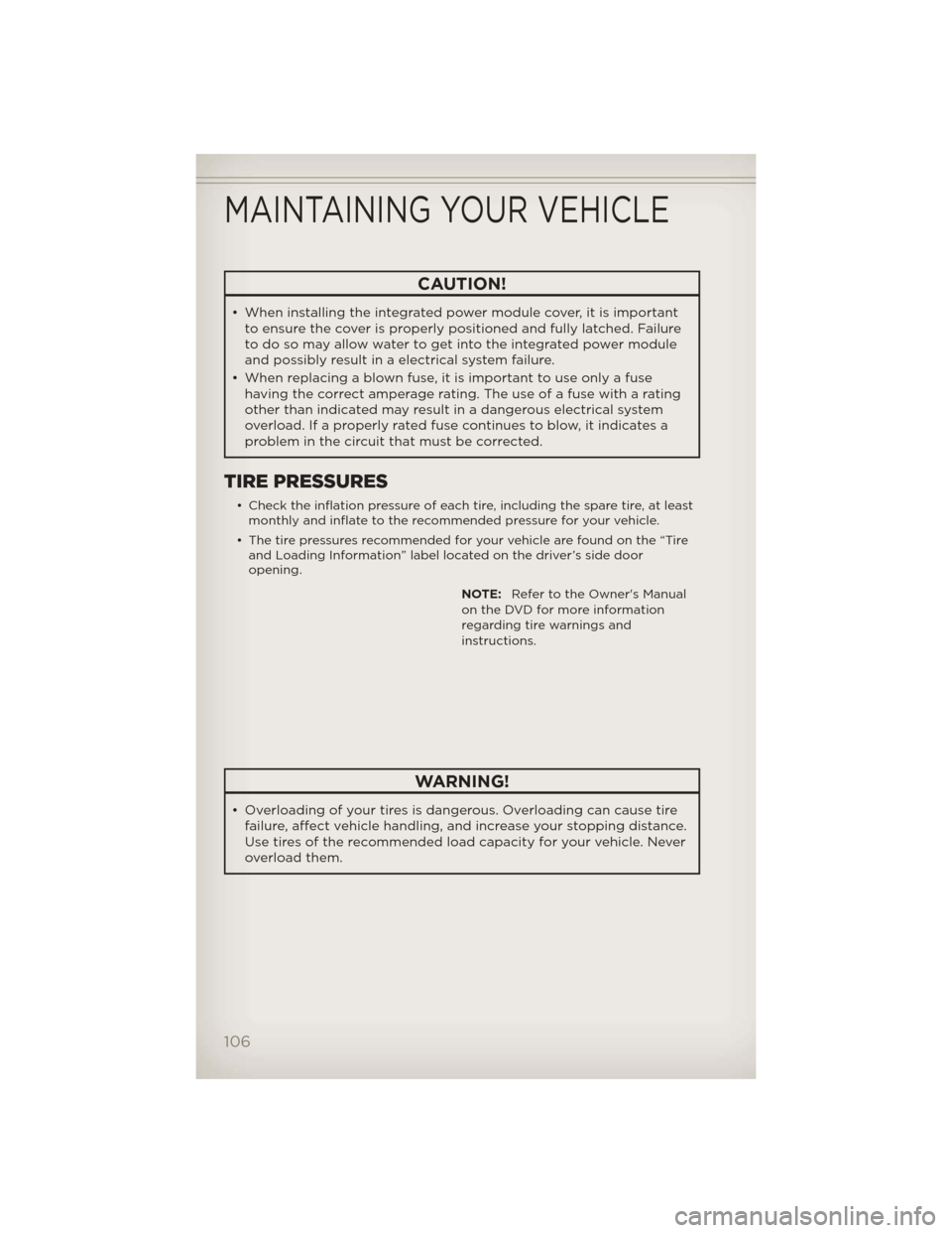 JEEP LIBERTY 2012 KK / 2.G User Guide CAUTION!
• When installing the integrated power module cover, it is importantto ensure the cover is properly positioned and fully latched. Failure
to do so may allow water to get into the integrated JEEP LIBERTY 2012 KK / 2.G User Guide CAUTION!
• When installing the integrated power module cover, it is importantto ensure the cover is properly positioned and fully latched. Failure
to do so may allow water to get into the integrated