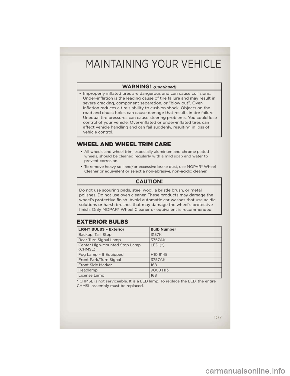 JEEP LIBERTY 2012 KK / 2.G User Guide WARNING!(Continued)
• Improperly inflated tires are dangerous and can cause collisions.Under-inflation is the leading cause of tire failure and may result in
severe cracking, component separation, o JEEP LIBERTY 2012 KK / 2.G User Guide WARNING!(Continued)
• Improperly inflated tires are dangerous and can cause collisions.Under-inflation is the leading cause of tire failure and may result in
severe cracking, component separation, o