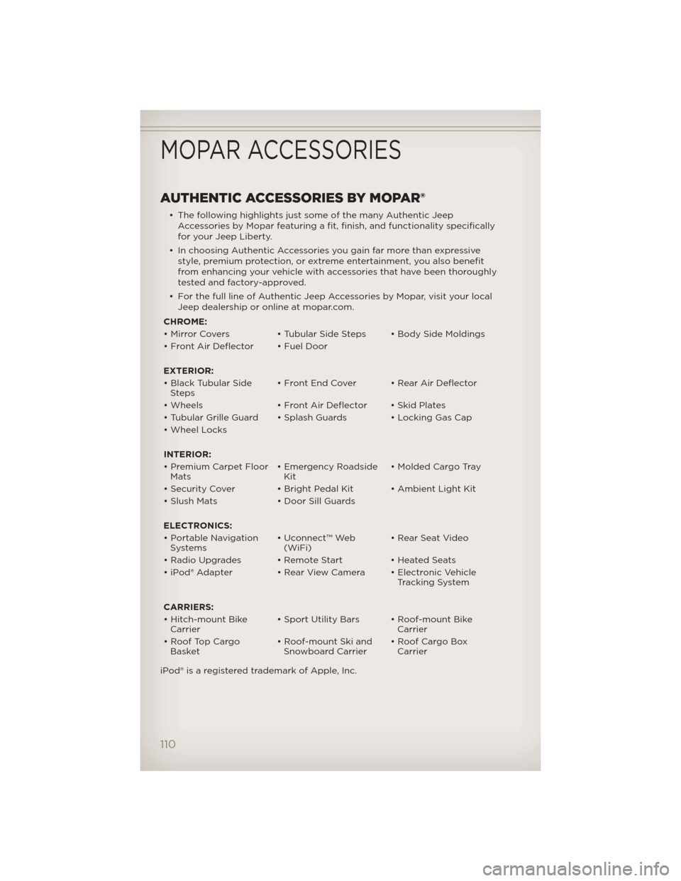 JEEP LIBERTY 2012 KK / 2.G User Guide AUTHENTIC ACCESSORIES BY MOPAR®
• The following highlights just some of the many Authentic JeepAccessories by Mopar featuring a fit, finish, and functionality specifically
for your Jeep Liberty.
†JEEP LIBERTY 2012 KK / 2.G User Guide AUTHENTIC ACCESSORIES BY MOPAR®
• The following highlights just some of the many Authentic JeepAccessories by Mopar featuring a fit, finish, and functionality specifically
for your Jeep Liberty.
â€