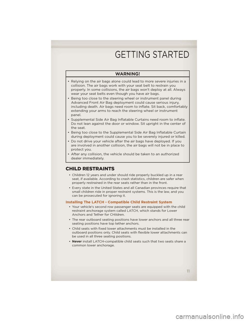 JEEP LIBERTY 2012 KK / 2.G User Guide WARNING!
• Relying on the air bags alone could lead to more severe injuries in acollision. The air bags work with your seat belt to restrain you
properly. In some collisions, the air bags wont depl JEEP LIBERTY 2012 KK / 2.G User Guide WARNING!
• Relying on the air bags alone could lead to more severe injuries in acollision. The air bags work with your seat belt to restrain you
properly. In some collisions, the air bags wont depl