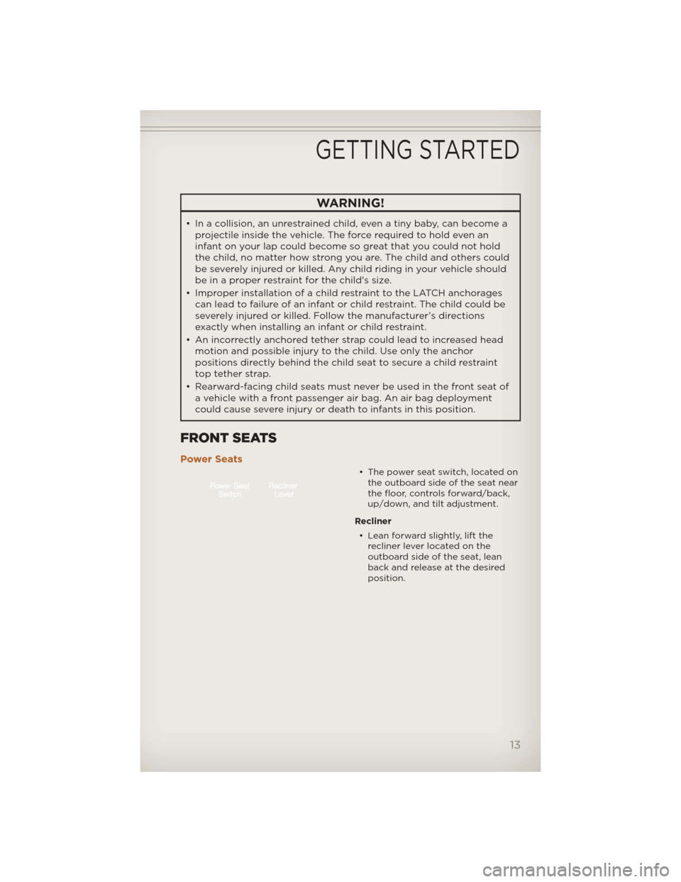 JEEP LIBERTY 2012 KK / 2.G User Guide WARNING!
• In a collision, an unrestrained child, even a tiny baby, can become aprojectile inside the vehicle. The force required to hold even an
infant on your lap could become so great that you co JEEP LIBERTY 2012 KK / 2.G User Guide WARNING!
• In a collision, an unrestrained child, even a tiny baby, can become aprojectile inside the vehicle. The force required to hold even an
infant on your lap could become so great that you co