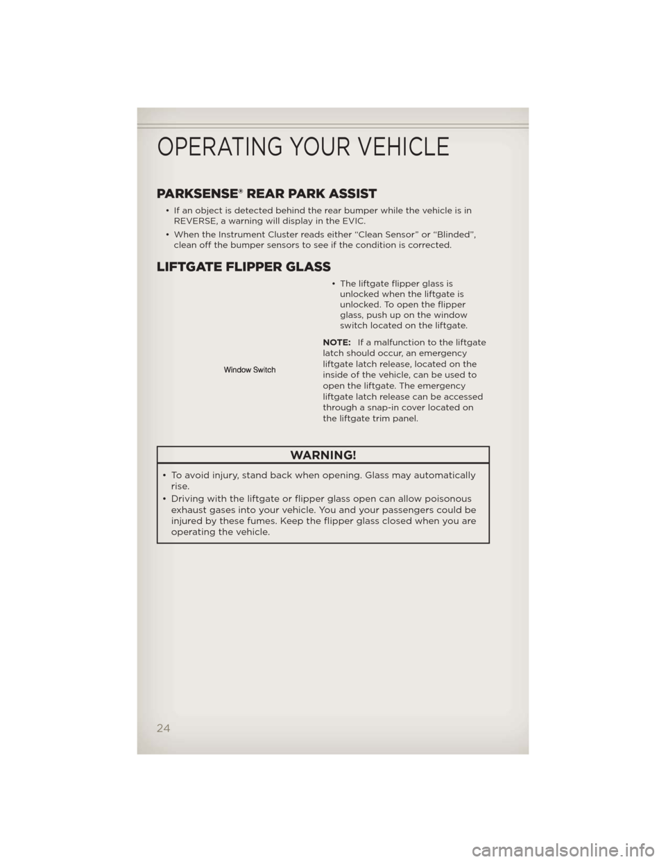 JEEP LIBERTY 2012 KK / 2.G User Guide PARKSENSE® REAR PARK ASSIST
• If an object is detected behind the rear bumper while the vehicle is inREVERSE, a warning will display in the EVIC.
• When the Instrument Cluster reads either “Cle JEEP LIBERTY 2012 KK / 2.G User Guide PARKSENSE® REAR PARK ASSIST
• If an object is detected behind the rear bumper while the vehicle is inREVERSE, a warning will display in the EVIC.
• When the Instrument Cluster reads either “Cle