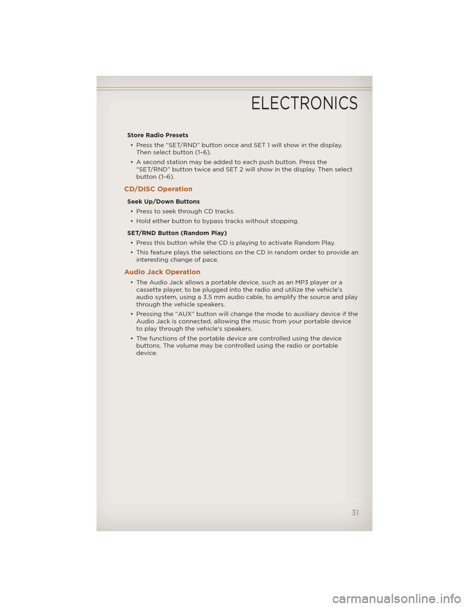 JEEP LIBERTY 2012 KK / 2.G User Guide Store Radio Presets• Press the “SET/RND” button once and SET 1 will show in the display. Then select button (1–6).
• A second station may be added to each push button. Press the “SET/RND JEEP LIBERTY 2012 KK / 2.G User Guide Store Radio Presets• Press the “SET/RND” button once and SET 1 will show in the display. Then select button (1–6).
• A second station may be added to each push button. Press the “SET/RND