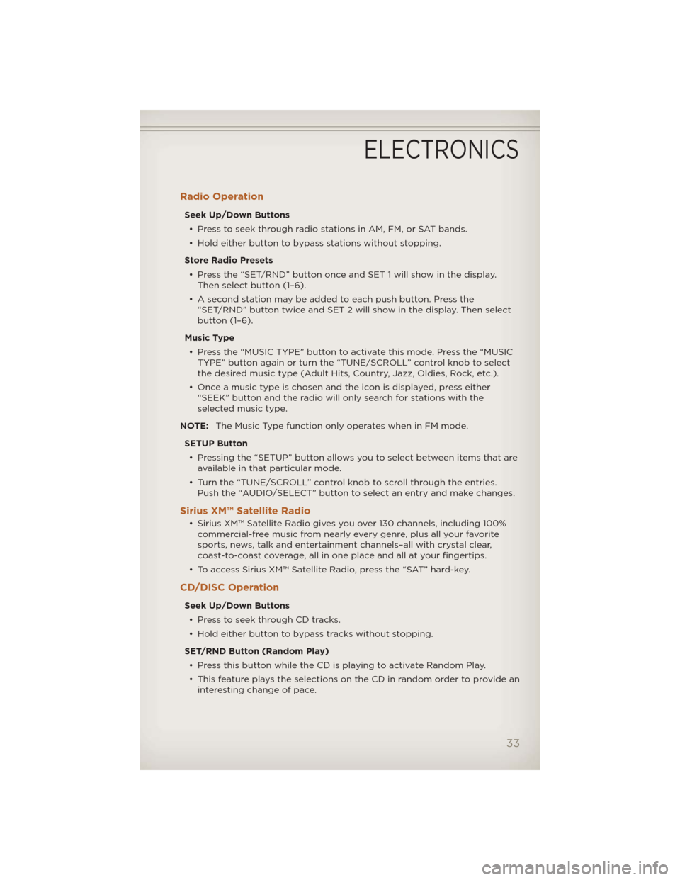 JEEP LIBERTY 2012 KK / 2.G User Guide Radio Operation
Seek Up/Down Buttons• Press to seek through radio stations in AM, FM, or SAT bands.
• Hold either button to bypass stations without stopping.
Store Radio Presets • Press the “S