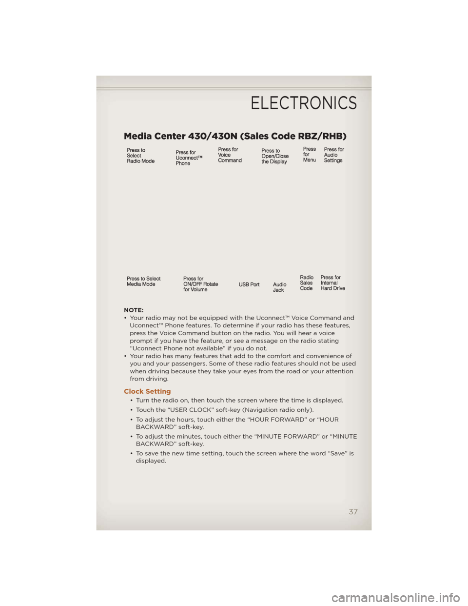 JEEP LIBERTY 2012 KK / 2.G User Guide Media Center 430/430N (Sales Code RBZ/RHB)
NOTE:
• Your radio may not be equipped with the Uconnect™ Voice Command andUconnect™ Phone features. To determine if your radio has these features,
pre JEEP LIBERTY 2012 KK / 2.G User Guide Media Center 430/430N (Sales Code RBZ/RHB)
NOTE:
• Your radio may not be equipped with the Uconnect™ Voice Command andUconnect™ Phone features. To determine if your radio has these features,
pre