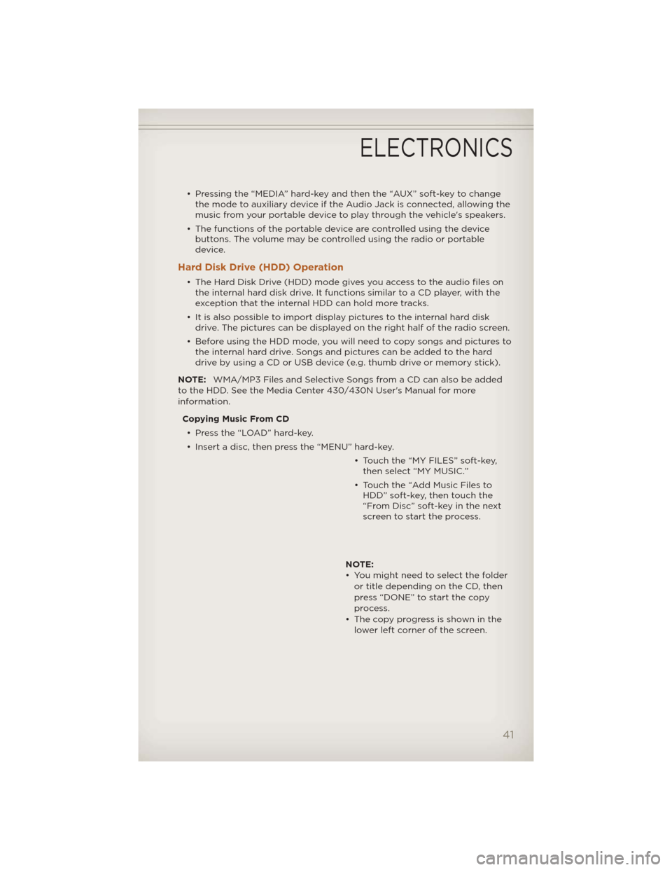 JEEP LIBERTY 2012 KK / 2.G User Guide • Pressing the “MEDIA” hard-key and then the “AUX” soft-key to changethe mode to auxiliary device if the Audio Jack is connected, allowing the
music from your portable device to play through