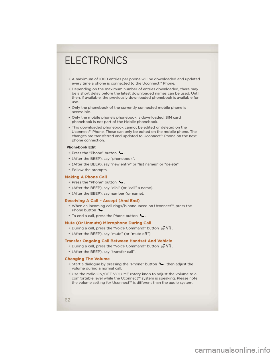 JEEP LIBERTY 2012 KK / 2.G Repair Manual • A maximum of 1000 entries per phone will be downloaded and updatedevery time a phone is connected to the Uconnect™ Phone.
• Depending on the maximum number of entries downloaded, there may be JEEP LIBERTY 2012 KK / 2.G Repair Manual • A maximum of 1000 entries per phone will be downloaded and updatedevery time a phone is connected to the Uconnect™ Phone.
• Depending on the maximum number of entries downloaded, there may be