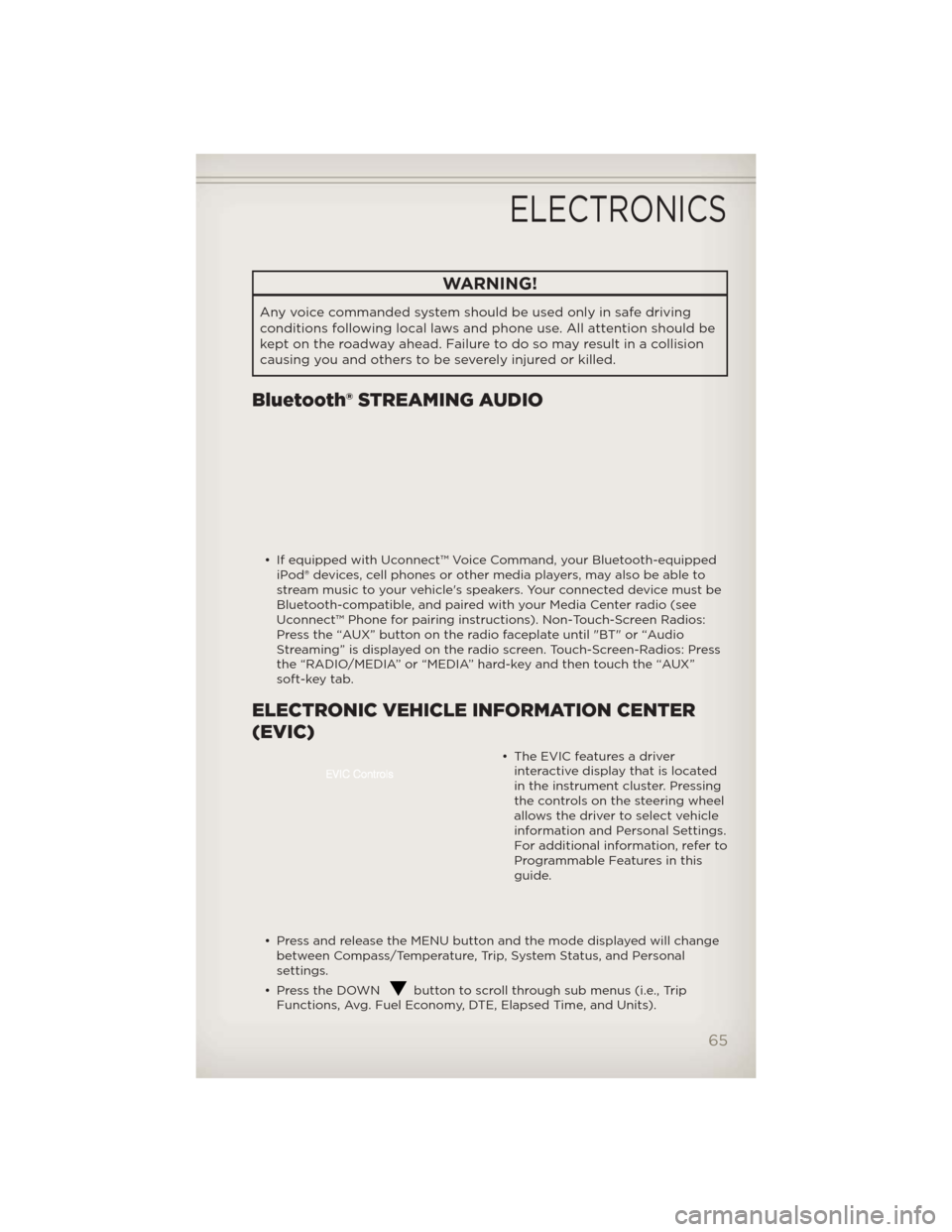 JEEP LIBERTY 2012 KK / 2.G Repair Manual WARNING!
Any voice commanded system should be used only in safe driving
conditions following local laws and phone use. All attention should be
kept on the roadway ahead. Failure to do so may result in JEEP LIBERTY 2012 KK / 2.G Repair Manual WARNING!
Any voice commanded system should be used only in safe driving
conditions following local laws and phone use. All attention should be
kept on the roadway ahead. Failure to do so may result in