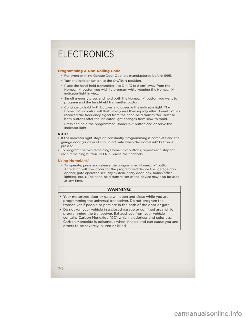 JEEP LIBERTY 2012 KK / 2.G User Guide Programming A Non-Rolling Code
• For programming Garage Door Openers manufactured before 1995.
• Turn the ignition switch to the ON/RUN position.
• Place the hand-held transmitter 1 to 3 in (3 t