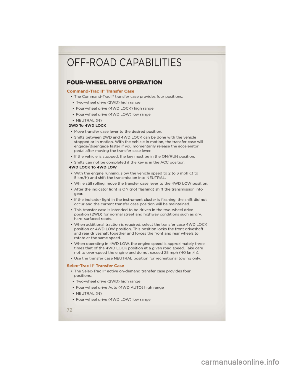 JEEP LIBERTY 2012 KK / 2.G User Guide FOUR-WHEEL DRIVE OPERATION
Command-Trac II® Transfer Case
• The Command-TracII® transfer case provides four positions:• Two-wheel drive (2WD) high range
• Four-wheel drive (4WD LOCK) high rang