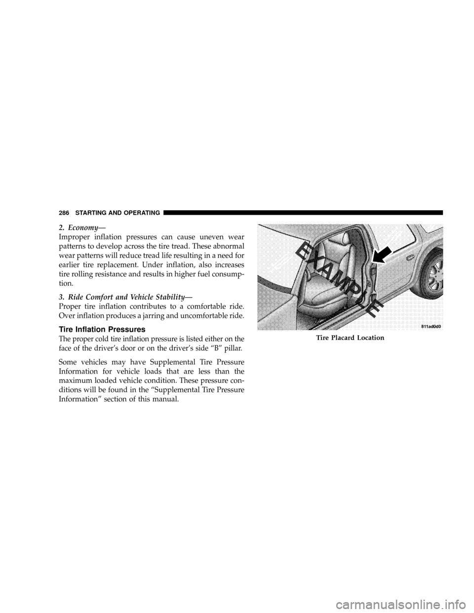 JEEP PATRIOT 2007 1.G Owners Manual 2. EconomyÐ
Improper inflation pressures can cause uneven wear
patterns to develop across the tire tread. These abnormal
wear patterns will reduce tread life resulting in a need for
earlier tire repl