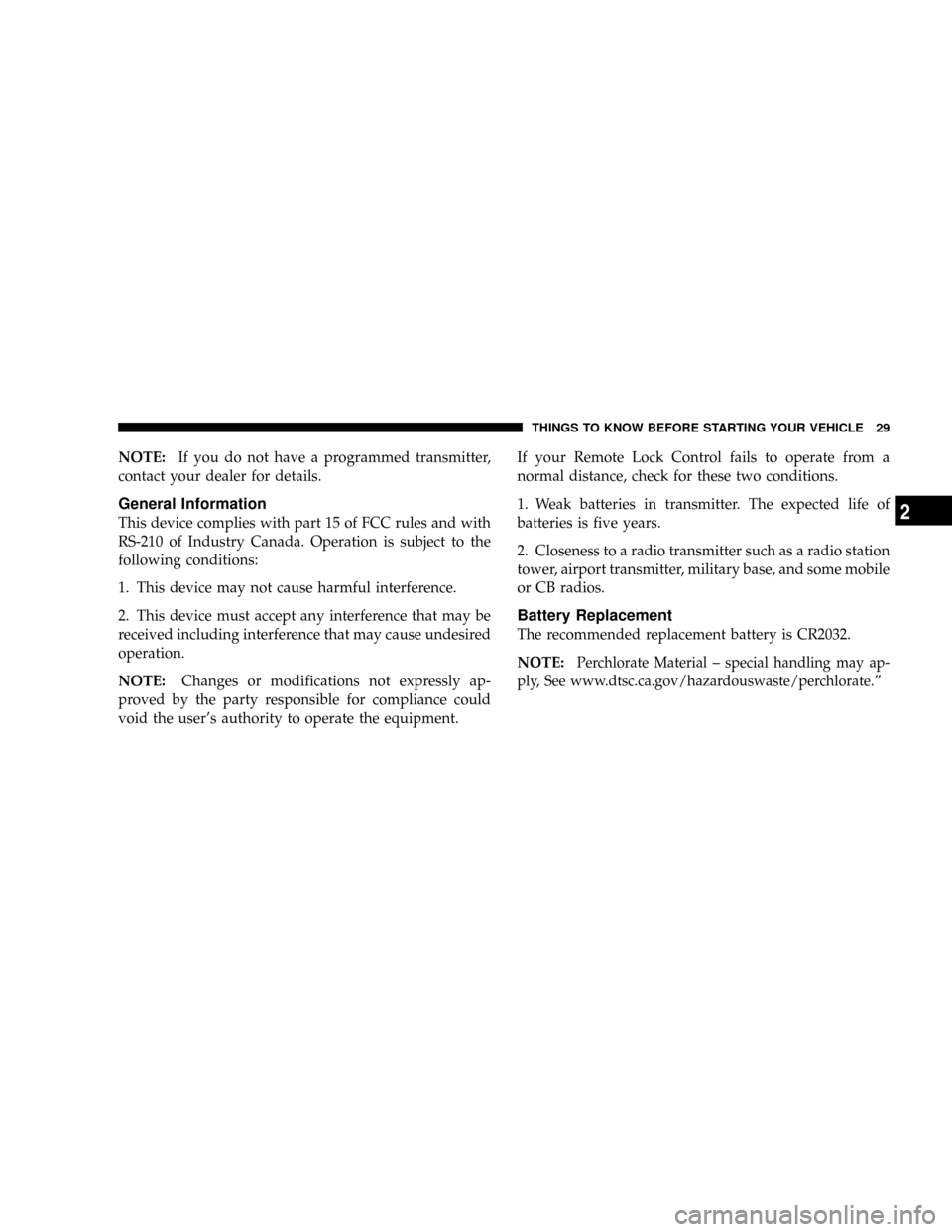 JEEP PATRIOT 2007 1.G Owners Manual NOTE:If you do not have a programmed transmitter,
contact your dealer for details.
General Information
This device complies with part 15 of FCC rules and with
RS-210 of Industry Canada. Operation is s JEEP PATRIOT 2007 1.G Owners Manual NOTE:If you do not have a programmed transmitter,
contact your dealer for details.
General Information
This device complies with part 15 of FCC rules and with
RS-210 of Industry Canada. Operation is s