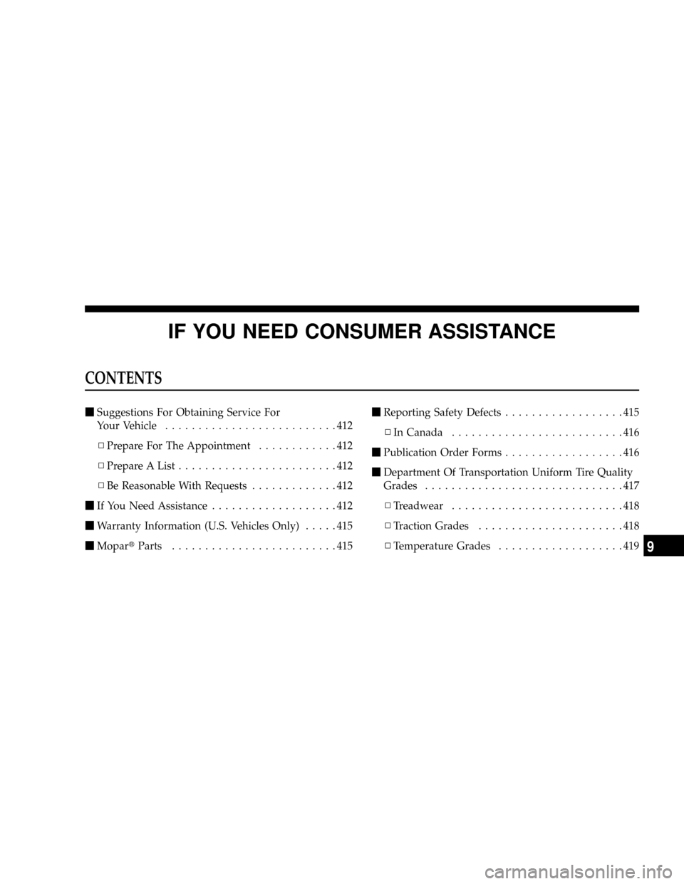 JEEP PATRIOT 2007 1.G Owners Manual IF YOU NEED CONSUMER ASSISTANCE
CONTENTS
mSuggestions For Obtaining Service For
Your Vehicle..........................412
NPrepare For The Appointment............412
NPrepare A List................... JEEP PATRIOT 2007 1.G Owners Manual IF YOU NEED CONSUMER ASSISTANCE
CONTENTS
mSuggestions For Obtaining Service For
Your Vehicle..........................412
NPrepare For The Appointment............412
NPrepare A List...................