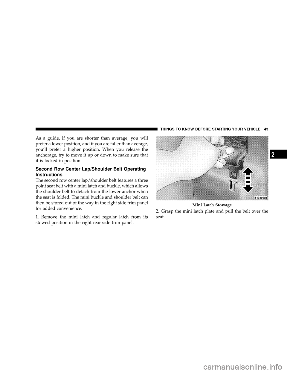 JEEP PATRIOT 2007 1.G Service Manual As a guide, if you are shorter than average, you will
prefer a lower position, and if you are taller than average,
youll prefer a higher position. When you release the
anchorage, try to move it up or JEEP PATRIOT 2007 1.G Service Manual As a guide, if you are shorter than average, you will
prefer a lower position, and if you are taller than average,
youll prefer a higher position. When you release the
anchorage, try to move it up or