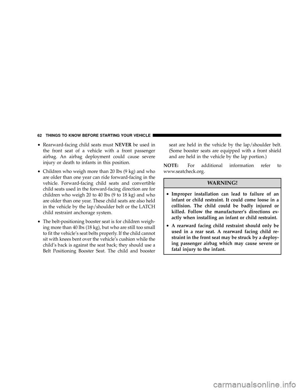 JEEP PATRIOT 2007 1.G Repair Manual ²Rearward-facing child seats mustNEVERbe used in
the front seat of a vehicle with a front passenger
airbag. An airbag deployment could cause severe
injury or death to infants in this position.
²Chil JEEP PATRIOT 2007 1.G Repair Manual ²Rearward-facing child seats mustNEVERbe used in
the front seat of a vehicle with a front passenger
airbag. An airbag deployment could cause severe
injury or death to infants in this position.
²Chil