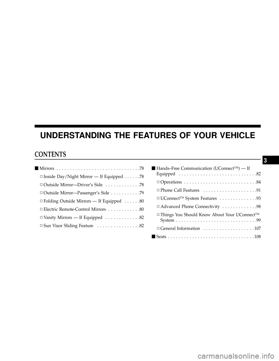 JEEP PATRIOT 2007 1.G Manual PDF UNDERSTANDING THE FEATURES OF YOUR VEHICLE
CONTENTS
mMirrors...............................78
NInside Day/Night Mirror Ð If Equipped......78
NOutside MirrorÐDrivers Side.............78
NOutside Mir JEEP PATRIOT 2007 1.G Manual PDF UNDERSTANDING THE FEATURES OF YOUR VEHICLE
CONTENTS
mMirrors...............................78
NInside Day/Night Mirror Ð If Equipped......78
NOutside MirrorÐDrivers Side.............78
NOutside Mir